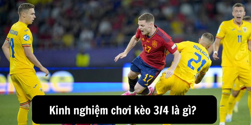 Kinh nghiệm chơi kèo 3/4 là gì?