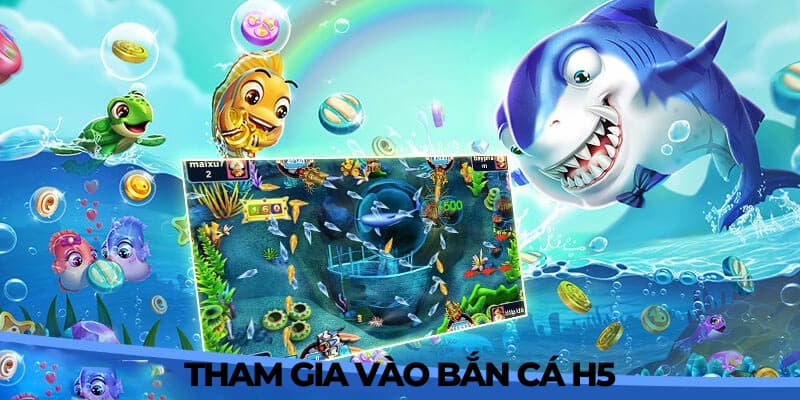 Để tham gia vào bắn cá H5 game thủ cần làm gì?