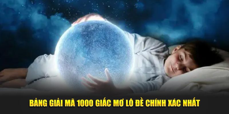 Bảng giải mã 1000 giấc mơ lô đề chính xác nhất