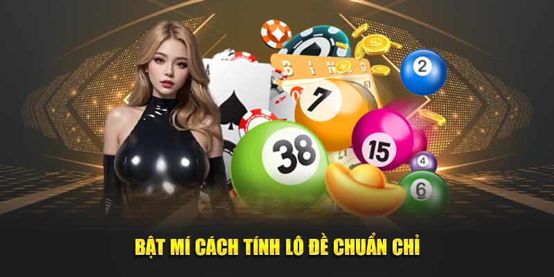 Bật mí cách tính lô đề chuẩn chỉ