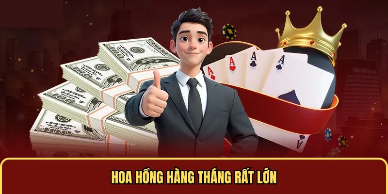 Hoa hồng hàng tháng rất lớn