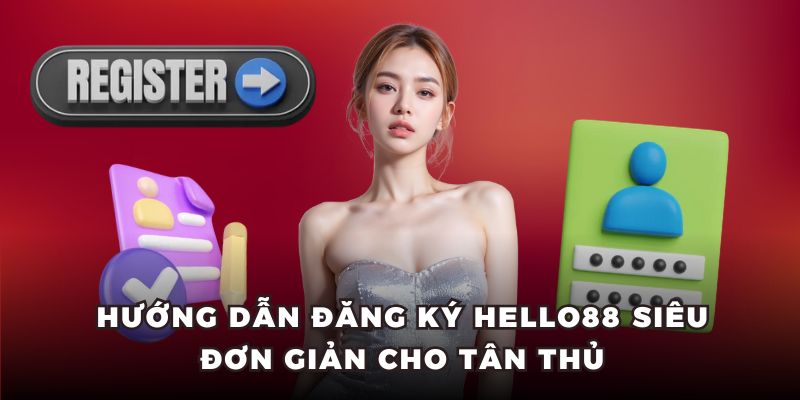 4 bước cơ bản để có thể đăng ký Hello88 thành công trong phút chốc