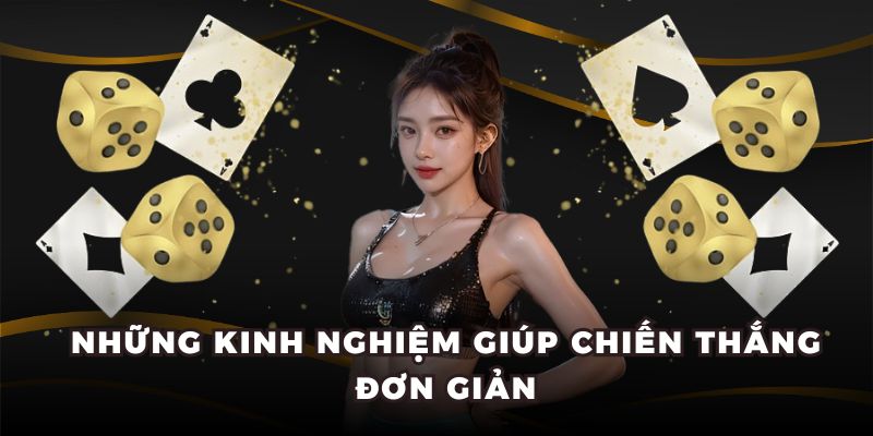 Những kinh nghiệm giúp chiến thắng đơn giản