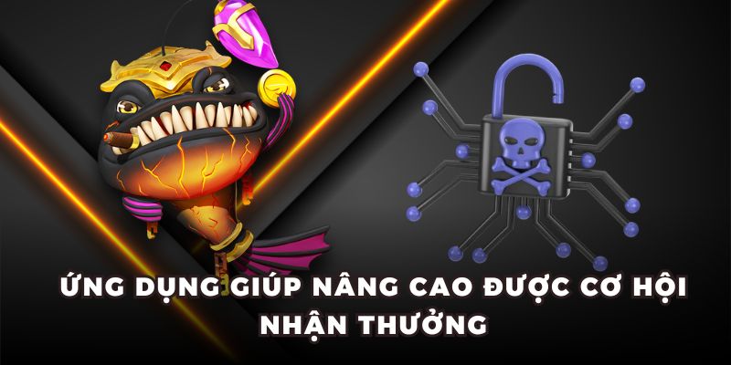 Ứng dụng giúp nâng cao được cơ hội nhận thưởng