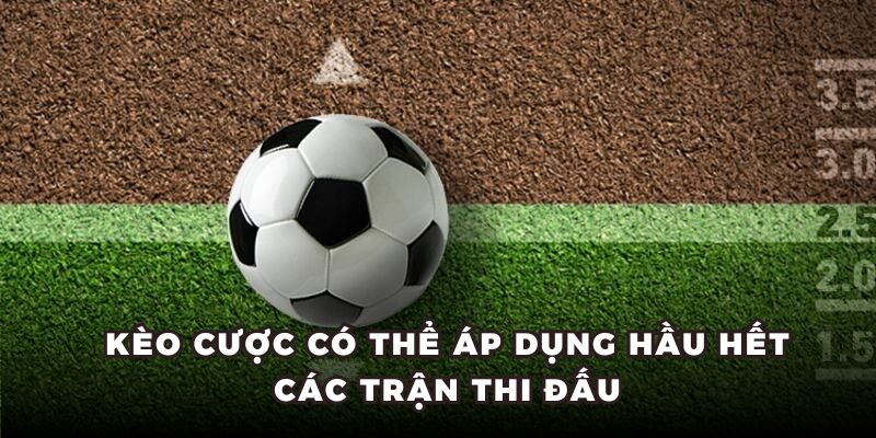 Kèo cược có thể áp dụng hầu hết các trận thi đấu