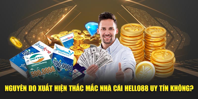 Nguyên do xuất hiện thắc mắc nhà cái Hello88 có uy tín không?