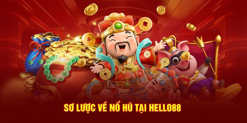 Sảnh nổ hũ Hello88 và những thông tin cực thú vị