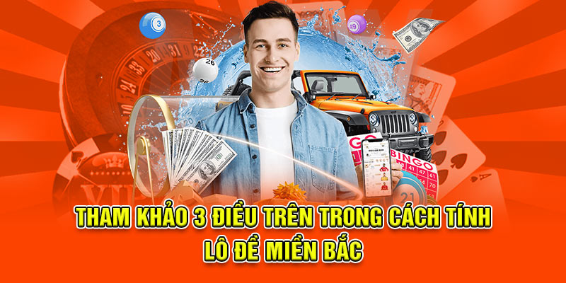 Tham khảo 3 điều trên trong cách tính lô đề miền bắc